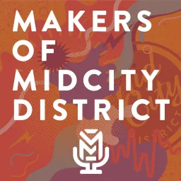 Makers of MidCity District Podcast artwork
