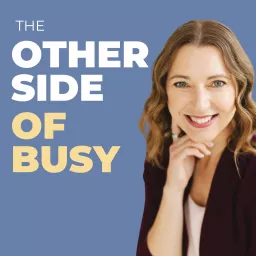 The Other Side of Busy | Time Management for Women Podcast artwork