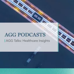 AGG Talks: Healthcare Insights Podcast artwork