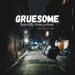 Gruesome: Horrific True Crime Podcast artwork