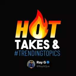 Hot Takes & Trending Topics