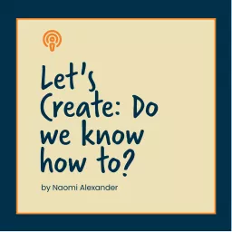 Let's Create: Do We Know How To? Podcast artwork