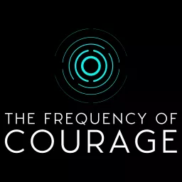 The Frequency of Courage Podcast artwork