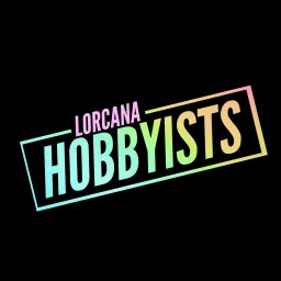 Lorcana Hobbyists Podcast artwork