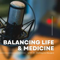 Balancing Life and Medicine Podcast artwork