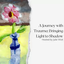 A Journey with Trauma: Bringing Light to Shadow