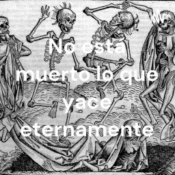 No está muerto lo que yace eternamente