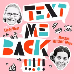 Text Me Back! With Lindy West And Meagan Hatcher-Mays Podcast artwork