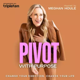 Pivot with Purpose with Meghan Houle Podcast artwork