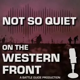 Not So Quiet On The Western Front! | A Battle Guide Production Podcast artwork