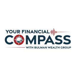 Your Financial Compass Radio Show with Bulman Wealth Group Podcast artwork