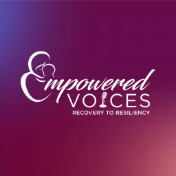 EMPOWERED Voices: Recovery to Resiliency Podcast artwork