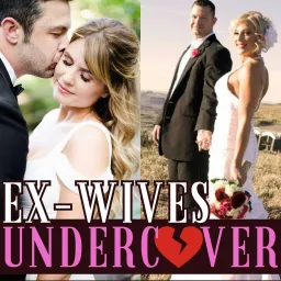 Ex-Wives Undercover: Liars, Cheaters & Love Cons Podcast artwork