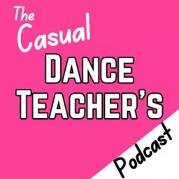 The Casual Dance Teacher's Podcast artwork