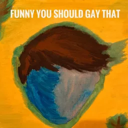 Funny You Should Gay That