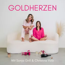 GOLDHERZEN - Hautnah über Dating, Liebe und Business - mit Sonja Grill und Christina Volz