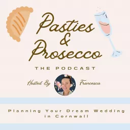 Pasties & Prosecco - Planning Your Dream Wedding in Cornwall Podcast artwork