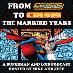 From Crisis to Crisis - The Married Years (A Superman and Lois Podcast) artwork