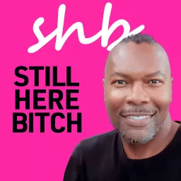 STILL HERE BITCH with Gerry Walker Podcast artwork