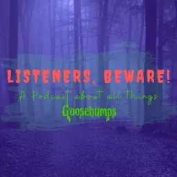 Listeners, Beware! A Podcast About All Things Goosebumps