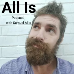 The All Is Podcast with Samuel Allis artwork
