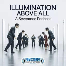 Illumination Above All: A Severance Podcast artwork
