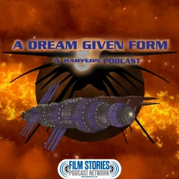 A Dream Given Form: A Babylon-5 Podcast artwork