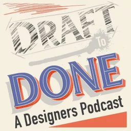 Draft to Done, A Designers' Podcast artwork