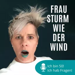 FRAU STURM WIE DER WIND. Ich bin 50+. Ich hab Fragen. Podcast artwork