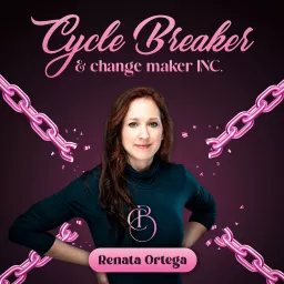 Cycle Breaker and Change Maker with Renata Ortega Podcast artwork