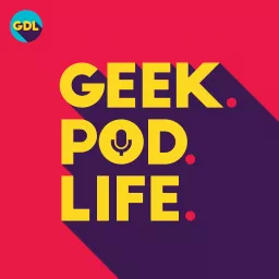 Geek. Pod. Life. Podcast artwork