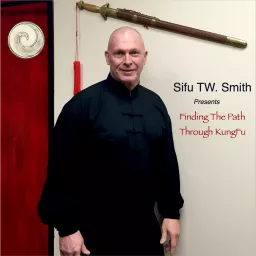 Sifu TW Smith | Finding the Path Thru KungFu Podcast artwork