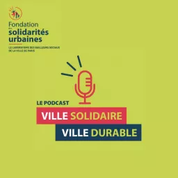Ville Solidaire, Ville Durable - Le podcast de la Fondation des solidarités urbaines artwork