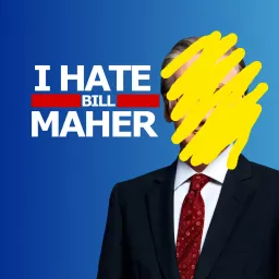 I Hate Bill Maher Podcast artwork