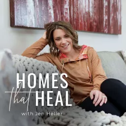 Homes That Heal | Transform Your Home Into a Health and Wellness Sanctuary Podcast artwork