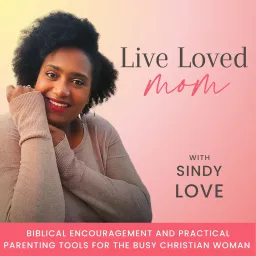 Live Loved Mom | Biblical encouragement and practical parenting tools for the busy Christian woman