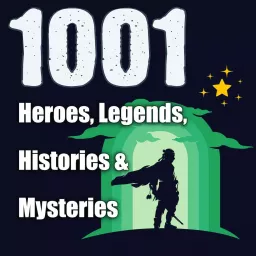 1001 Heroes, Legends, Histories & Mysteries Podcast