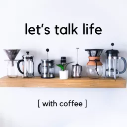 Let’s Talk Life with Coffee Podcast artwork