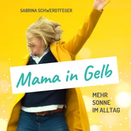 Mama in Gelb - Mehr Sonne im Alltag Podcast artwork