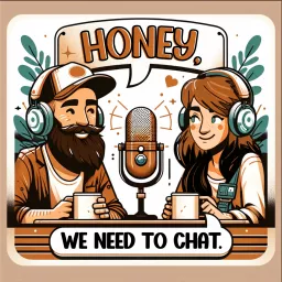 Honey, We Need to Chat Podcast artwork