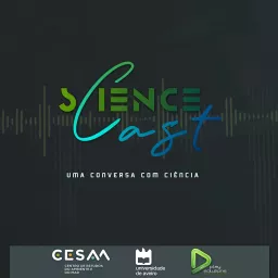 ScienceCast | Uma Conversa com Ciência