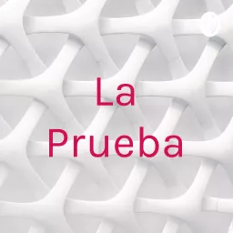 La Prueba Podcast artwork
