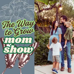 The Way to Grow Mom Show