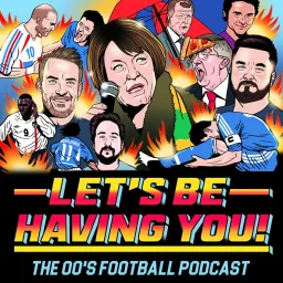 Let's Be Having You! The 00s Football Podcast artwork