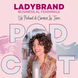 LADYBRAND Business al Femminile - Un podcast di Carmen La Torre artwork