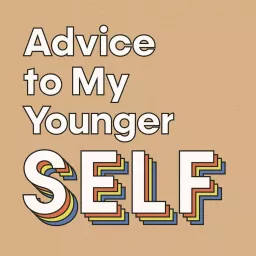 Advice to My Younger Self | SELF Podcast artwork