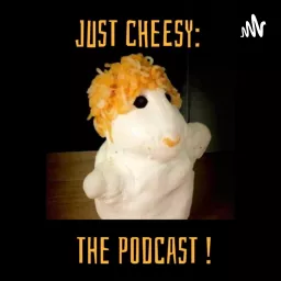 Just Cheesy: The Podcast!