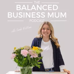 The Balanced Business Mum Podcast