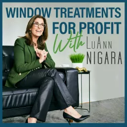 Window Treatments for Profit with LuAnn Nigara Podcast artwork