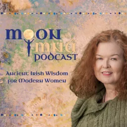 Ancient Irish Wisdom for Modern Women: A Moon Mná Podcast artwork